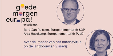 Gooedemorgen Europa! met Bert-Jan Ruissen en Anja Hazekamp over de impact van het coronavirus op de landbouw en visserij